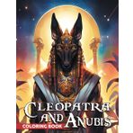 Cleopatra and Anubis Coloring Book: Discover Ancient Egypt Coloring Pages Egyptian Legends Designs for All Ages Stress Relief and Creativity