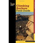 Climbing Anchors Field Guide (How To Climb Series) by John Long Bob Gaines(2014-11-04)