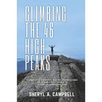 Climbing the 46 High Peaks: A Journey of Discovery, Healing, and Resilience. One Woman's Bold Pursuit to Become an Adirondack 46er