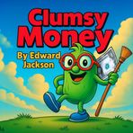 CLUMSY MONEY, A Stumble to Success