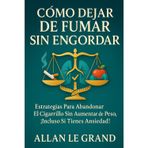 Cómo Dejar de Fumar Sin Engordar: Estrategias para abandonar el cigarrillo sin aumentar de peso, ¡Incluso Si Tienes Ansiedad!: 9