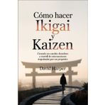 Cómo hacer Ikigai y Kaizen: Creando un cambio duradero a través de microacciones impulsadas por un propósito