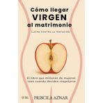 Cómo llegar VIRGEN al matrimonio: Lucha contra la tentación. El libro que millones de mujeres leen cuando deciden respetarse.
