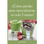 ¿Cómo perder peso naturalmente en sólo 3 meses?: Más de 30 formas sencillas de perder peso de forma natural. Deja que tus kilos de más se vayan con el embudo.