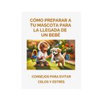 Cómo preparar a tu mascota para la llegada de un bebé: Consejos para evitar celos y estrés