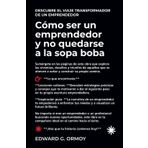 Cómo ser un emprendedor y no quedarse a la sopa boba: Descubre el viaje transformador de un emprendedor