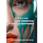 Cómo Transformar el Temor en Oportunidad: Sin Miedo al Cambio