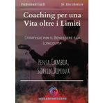 Coaching per una vita oltre i limiti. Strategie per il benessere e la longevità. Pensa, cambia, sorridi, riprova