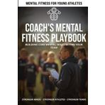 Coach's Mental Fitness Playbook: Building Core Mental Skills Within Your Team (Mental Fitness Team Toolkit)