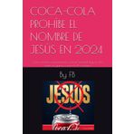 COCA-COLA PROHÍBE EL NOMBRE DE JESÚS EN 2024: Cómo muchas corporaciones a nivel mundial hoy en día están en guerra contra la FE cristiana