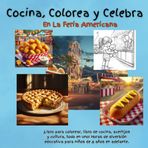 Cocina, Colorea y Celebra En La Feria Americana: ¡Libro para colorear, libro de cocina, acertijos y cultura, todo en uno! Horas de diversión educativa ... 8 años en adelante. (Cook, Color & Celebrate)