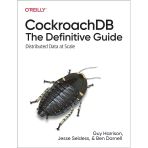 Cockroachdb: The Definitive Guide: Distributed Data At Scale Harrison Seldess