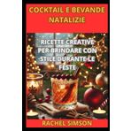 COCKTAIL E BEVANDE NATALIZIE: RICETTE CREATIVE PER BRINDARE CON STILE DURANTE LE FESTE