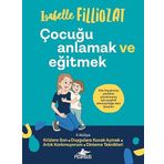 Çocuğu Anlamak Ve Eğitmek: Aile Hayatınızı Yeniden Yaratmanız İçin Pozitif Ebeveynliğe Dair İpuçları