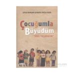 Çocuğumla Büyüdüm - Leyla Rahşan Karavelioğlu Kaya