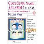 ÇOCUĞUMU NASIL ANLARIM? 0-6 YAŞ - LYON WEISS