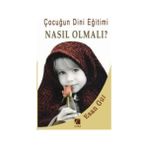 ÇOCUĞUN DINI EĞİTİMİ NASIL OLMALI? - ESAN GÜL