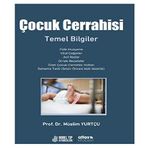 Çocuk Cerrahisi Temel Bilgiler: Fizik Muayene-Vital Değerler-Acil İlaçlar-Örnek Reçeteler-Özet Çocuk Cerrahisi Notalrı-Deneme Testi (Sınav Öncesi Hızlı Hazırlık)