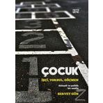 Çocuk: İşçi,Yoksul,Göçmen - Servet Gün