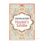 ÇOCUKLAR İÇİN HAYATÜ´S SAHABE - SELAHADDIN MAHMUD ED-SAID