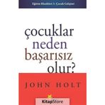 Çocuklar Neden Başarısız Olur - John Holt