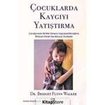 Çocuklarda Kaygıyı Yatıştırma - Bridget Flynn Walker