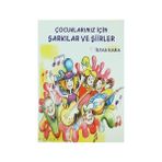 Çocuklarımız İçin Şarkılar ve Şiirler - İlyas Kara