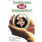 ÇOCUKLARIMIZI NASIL YETİŞTİRMELİYİZ? - SEVIM ASIMGİL