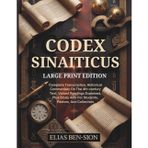 CODEX SINAITICUS: Complete Transcription, Historical Commentary On The 4th-century Text, Variant Readings Explained, Plus Study Aids For Students, Pastors, And Collectors