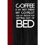 Coffee is My Best Friend My Co-Pilot and My Reason For Getting Out of Bed: Notebook with Funny Saying On The Cover for Co-workers, Employees, Staff, HR, Birthday, Christmas ( 6"x9")
