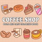 Coffee Shop: Coloring Book for Adults and Kids, Bold and Easy, Simple and Big Designs for Relaxation Featuring Ice, Coffee Beans, Cup of Coffee, Coffee Grinder, Cake, Sugar And Many More