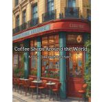 Coffee Shops Around the World: A Cozy Coloring Adventure: Relax and Unwind with Beautifully Illustrated Cafes from Every Corner of the Globe