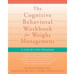 Cognitive Behavioral Workbook for Weight Management: A Step by Step Program