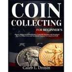Coin Collecting for Beginner's: Discover the Secrets to Identification, Counterfeit Detection, and Investing in Rare U.S. Mints Error, and Numismatic Treasures for Long-Term Profit