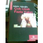 ÇOK UZAK FAZLA YAKIN - ADALET AĞAOĞLU