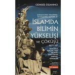 Çoktanrıcılıkta Yahudilikte Hıristiyanlıkta Gericilik ve İslamda Bilimin Yükselişi ve Çöküşü: 807 - 1107 Müslüman Toplumlarda Bilimsel Gerilemenin Tarihsel Kökenleri - Cengiz Özakıncı
