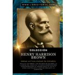 Colección HENRY HARRISON BROWN Obras Actualizadas En Español: Incluye: Los Dólares Me Quieren, La Llamada Del Siglo Xx, La Nueva Emancipación, ... YO SOY - Autores del Nuevo Pensamiento)