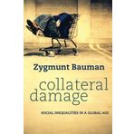 Collateral Damage: Social Inequalities in a Global Age by Zygmunt Bauman (2011-06-13)
