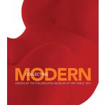 Collecting Modern: Design at the Philadelphia Muse: Design at the Philadelphia Museum of Art Since 1876