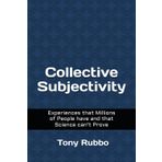 Collective Subjectivity: Experiences that Millions of People have and that Science can't Prove