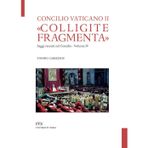 «Colligite fragmenta». Saggi recenti sul Concilio (Vol. 4) (Testi e monografie)