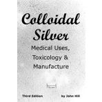 Colloidal Silver Medical Uses, Toxicology & Manufacture