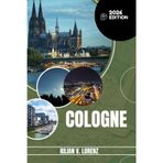 COLOGNE GUIDE DE VOYAGE: Découvrez les meilleurs endroits, les joyaux cachés, la vie nocturne, les aventures en plein air et la culture de Cologne, ... pratiques et des informations locales