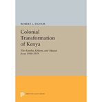 Colonial Transformation of Kenya: The Kamba, Kikuyu, and Maasai from 1900-1939 (Princeton Legacy Library) by Robert L. Tignor (2015-03-08)