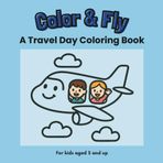 Color and Fly - A Travel Day Coloring Book: Fun and Engaging with Simple and Big Pictures to Color for Kids Aged 3 and up | 8.5 x 8.5 inches, 10 Pictures | Perfect for Flights and Airport Waiting Time
