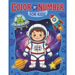 Color By Number for Kids: Large Print Coloring Book with Cool Astronauts, Distant Planets, and Cosmic Galaxy Scenes - A Thrilling Color by Number Journey to Spark Science Interest and Wonder