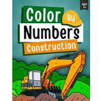 Color By Numbers: Construction Vehicles Coloring Book for Kids Ages 4-8 | Bulldozers, Trucks, Diggers, Cranes, Excavators and More | For Boys & Girls