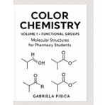 Color Chemistry - Volume 1: Functional Groups: Molecular structures for Pharmacy and Chemistry Students