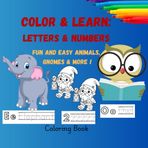 Color & Learn: Letters & Numbers: Fun and Easy Animals Gnomes and More Alphabet and Numbers Handwriting practice I Toddler Coloring Book with Letters ... & Preschool I EarlyLearning Activity Book