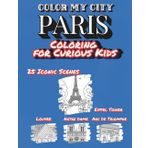 Color My City : PARIS | Coloring for Curious Kids: Learn, Discover & Color Paris's Famous Landmarks | Educational Coloring Book with Fun Facts for Kids Ages 7-12 ( Color My City Series)